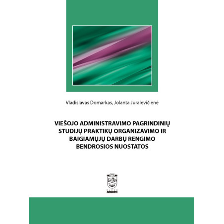 Viešojo administravimo pagrindinių studijų praktikų organizavimo ir baigiamųjų darbų rengimo bendrosios nuostatos