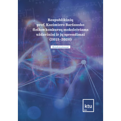 Respublikinių prof. Kazimiero Baršausko fizikos konkursų moksleiviams uždaviniai ir jų sprendimai (2015–2020)